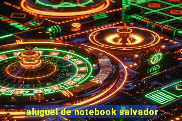 aluguel de notebook salvador